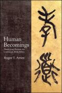 Human Becomings di Roger T. Ames edito da ST UNIV OF NEW YORK PR