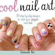 Cool Nail Art di Hannah Lee edito da F&w Publications Inc