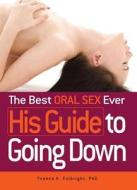 The Best Oral Sex Ever - His Guide to Going Down di Yvonne K. Fulbright edito da Adams Media Corporation