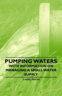 Pumping Waters - With Information on Managing a Small Water Supply di F. Noel Taylor edito da Hoar Press