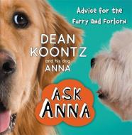 Ask Anna: Advice for the Furry and Forlorn di Dean R. Koontz edito da CTR STREET