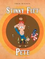 Stinky Feet Pete di Fred Wilson edito da Xlibris
