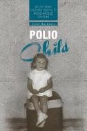 Polio Child: My Life from a Childrens' Hospital to Post-Polio Syndrome di Carol Rankmore edito da FRIESENPR