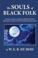 The Souls of Black Folk di W. E. B. Du Bois edito da Createspace
