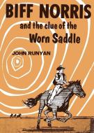 Biff Norris and the Clue of the Worn Saddle di John Runyan edito da Wildside Press