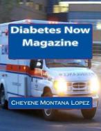 Diabetes Now Magazine di Cheyene Montana Lopez edito da Createspace