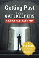 Getting Past The Gatekeepers di Kathleen M Blevens edito da Xlibris