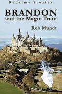 Brandon and the Magic Train di Rob Mundt edito da Createspace