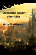 Assassins Water: First Tide di Odie Matthews edito da Createspace