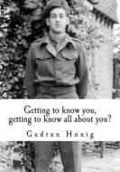 Getting to Know You, Getting to Know All about You? di Gudrun Honig edito da Createspace