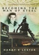 Becoming the Man of Steel: The Harry Lester and McLouth Steel Story di Harry E. Lester edito da Createspace