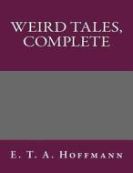Weird Tales, Complete di E. T. a. Hoffmann edito da Createspace