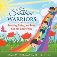 The Sunshine Warriors di Ph. D. Magda Tarnawska Senel edito da AuthorHouse