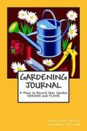 Gardening Journal a Place to Record Your Garden Dreams and Plans: Collectible Series Golden Yellow Cover di Rose Montgomery edito da Createspace