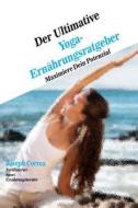 Der Ultimative Yoga-Ernahrungsratgeber: Maximiere Dein Potenzial di Correa (Zertifizierter Sport-Ernahrungsb edito da Createspace