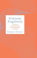 Feminine Singularity: The Politics of Subjectivity in Nineteenth-Century Literature di Ronjaunee Chatterjee edito da STANFORD UNIV PR