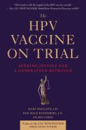 The Hpv Vaccine on Trial: Seeking Justice for a Generation Betrayed di Mary Holland, Kim Mack Rosenberg, Eileen Iorio edito da SKYHORSE PUB