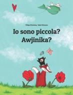 IO Sono Piccola? Awjinika?: Libro Illustrato Per Bambini: Italiano-Damiyaa (Edizione Bilingue) di Philipp Winterberg edito da Createspace