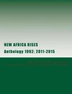New Africa Rises: Anthology 1992; 2011-2015 di New African Heritage Society edito da Createspace