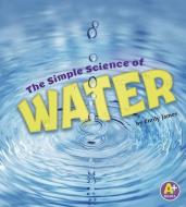 The Simple Science of Water di Emily James edito da CAPSTONE PR