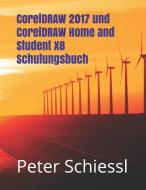 CorelDRAW 2017 Und CorelDRAW Home and Student X8 Schulungsbuch di Peter Schiessl edito da LIGHTNING SOURCE INC