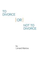 To Divorce or Not to Divorce di Lenard Marlow edito da Xlibris US