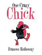 One Crazy Chick di Frances Holloway edito da Xlibris