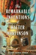 The Remarkable Inventions of Walter Mortinson di Quinn Sosna-Spear edito da SIMON & SCHUSTER BOOKS YOU