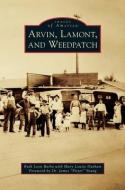 Arvin, Lamont, and Weedpatch di Ruth Leon Barba edito da ARCADIA PUB (SC)