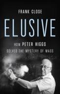 Elusive: How Peter Higgs Solved the Mystery of Mass di Frank Close edito da BASIC BOOKS
