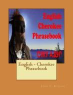 English - Cherokee Phrasebook di Rigdon John C. Rigdon edito da CreateSpace Independent Publishing Platform