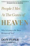 People I Met at the Gates of Heaven: Who Is Going to Be There Because of You? di Don Piper edito da FAITHWORDS