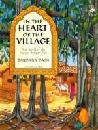In The Heart Of The Village di Barbara Bash edito da Sierra Club Books