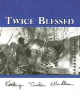 Twice Blessed di Kathryn Tucker Windham edito da River City Publishing