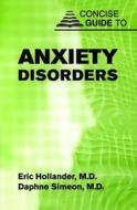 Concise Guide to Anxiety Disorders di Eric Hollander edito da American Psychiatric Publishing