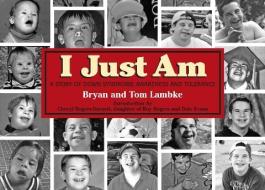 I Just Am: A Story of Down Syndrome Awareness and Tolerance di Bryan Lambke, Tom Lambke edito da FIVE STAR PUBN
