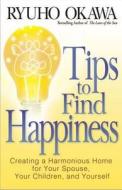 Tips To Find Happiness di Ryuho Okawa edito da Lantern Books,us