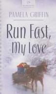 Run Fast, My Love di Pamela Griffin edito da Barbour Publishing