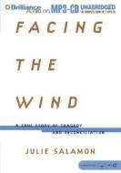 Facing the Wind: A True Story of Tragedy and Reconciliation di Julie Salamon edito da Brilliance Audio
