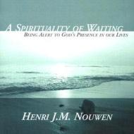 A Spirituality of Waiting: Being Alert to God's Presence in Our Lives di Henri J. M. Nouwen edito da Ave Maria Press