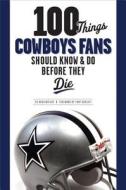 100 Things Cowboys Fans Should Know & Do Before They Die di Ed Housewright edito da Triumph Books (IL)