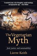 The Vegetarian Myth di Lierre Keith edito da PM Press