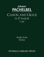 Canon and Gigue in D major, T 337 - Study score di Johann Pachelbel edito da Petrucci Library Press
