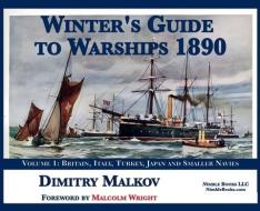 Winter's Guide to Warships 1890: Volume 1: Britain, Italy, Turkey, and Smaller Navies di Dimitry Malkov edito da NIMBLE BOOKS