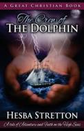 The Crew of the Dolphin: An Exciting Tale of Adventure and Faith on the High Seas di Hesba Stretton edito da Great Christian Books