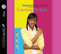 Learning to Love di Stephanie Perry Moore edito da Christianaudio Fiction