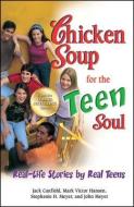Chicken Soup for the Teen Soul: Real-Life Stories by Real Teens di Jack Canfield, Mark Victor Hansen, Stephanie H. Meyer edito da CHICKEN SOUP FOR THE SOUL