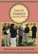 Hardly Handicapped: Walking Through Life with Cerebral Palsy di Mary Nay edito da Tate Publishing & Enterprises