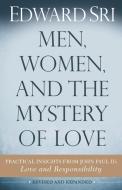 Men, Women, and the Mystery of Love: Practical Insights from John Paul II's Love and Responsibility di Edward Sri edito da SERVANT BOOKS