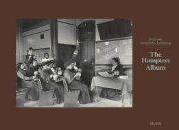 Frances Benjamin Johnston: The Hampton Album (Deluxe Edition) di Sarah Hermanson Meister edito da The Museum of Modern Art, New York